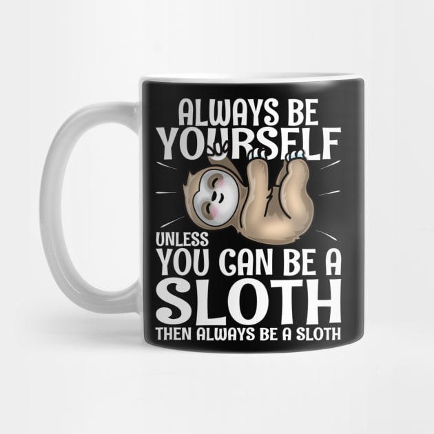 Always Be Yourself Unless You Can Be A Sloth by PnJ